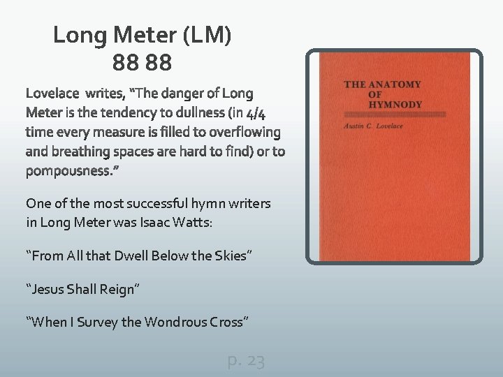 Long Meter (LM) 88 88 One of the most successful hymn writers in Long