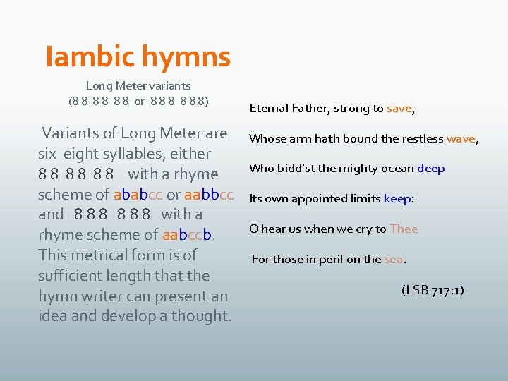 Iambic hymns Long Meter variants (8 8 8 or 8 8 8) Variants of