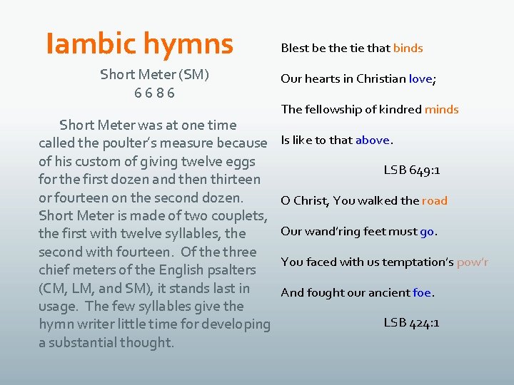 Iambic hymns Short Meter (SM) 6686 Short Meter was at one time called the