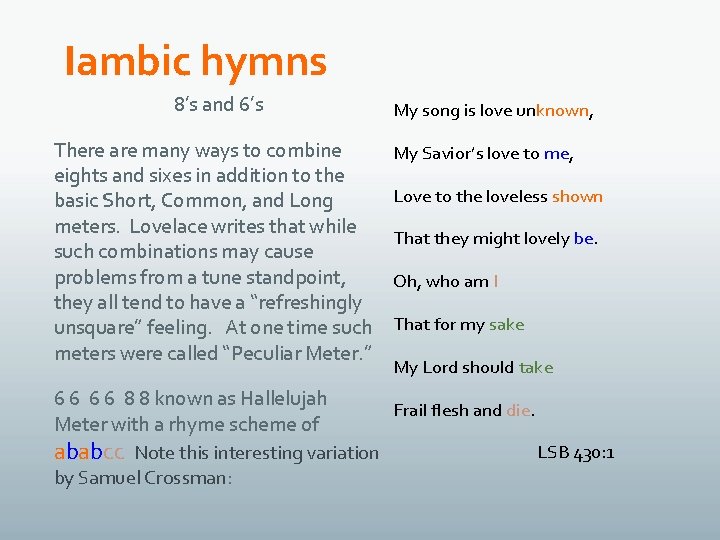 Iambic hymns 8’s and 6’s There are many ways to combine eights and sixes