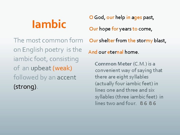 Iambic The most common form on English poetry is the iambic foot, consisting of