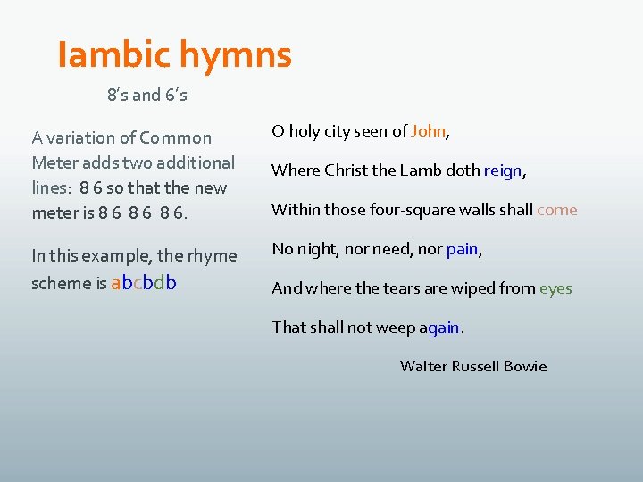 Iambic hymns 8’s and 6’s A variation of Common Meter adds two additional lines: