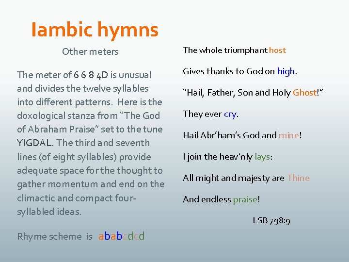 Iambic hymns Other meters The meter of 6 6 8 4 D is unusual