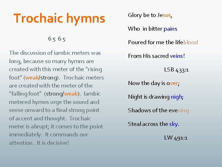 Trochaic hymns 65 65 The discussion of iambic meters was long, because so many