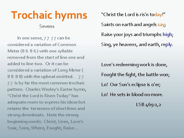 Trochaic hymns Sevens In one sense, 7 7 can be considered a variation of