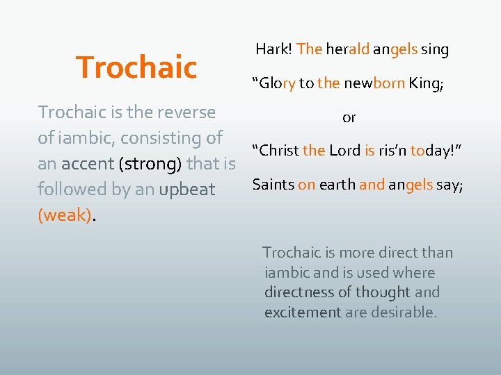 Trochaic Hark! The herald angels sing “Glory to the newborn King; Trochaic is the