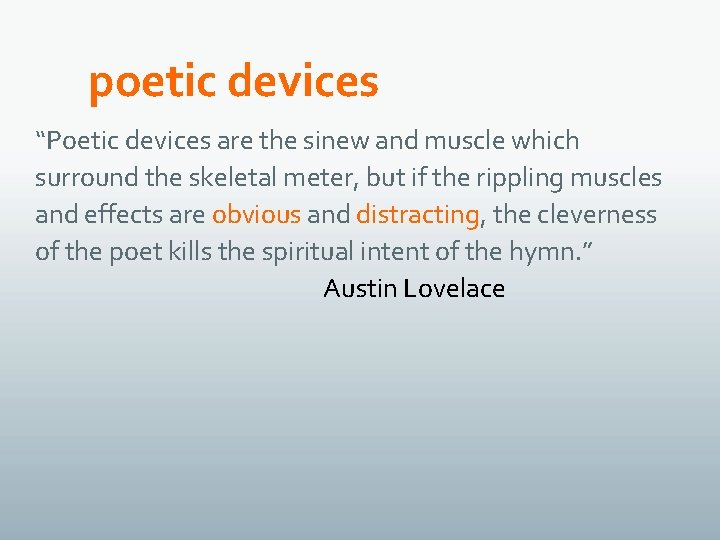 poetic devices “Poetic devices are the sinew and muscle which surround the skeletal meter,