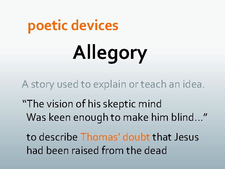 poetic devices Allegory A story used to explain or teach an idea. “The vision