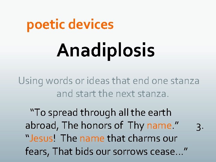 poetic devices Anadiplosis Using words or ideas that end one stanza and start the