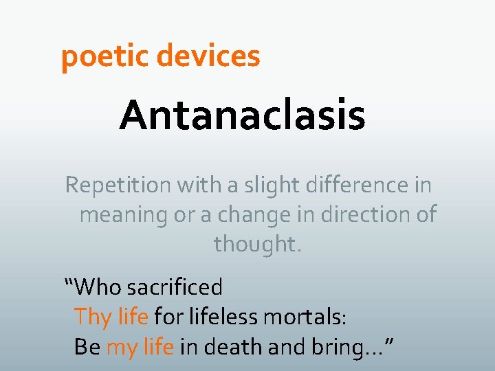 poetic devices Antanaclasis Repetition with a slight difference in meaning or a change in