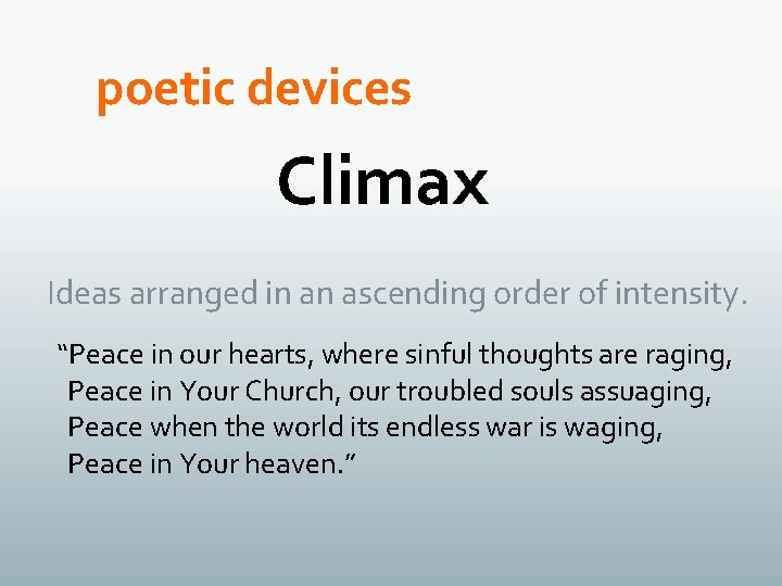 poetic devices Climax Ideas arranged in an ascending order of intensity. “Peace in our