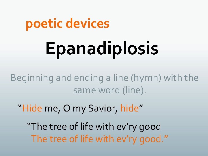 poetic devices Epanadiplosis Beginning and ending a line (hymn) with the same word (line).