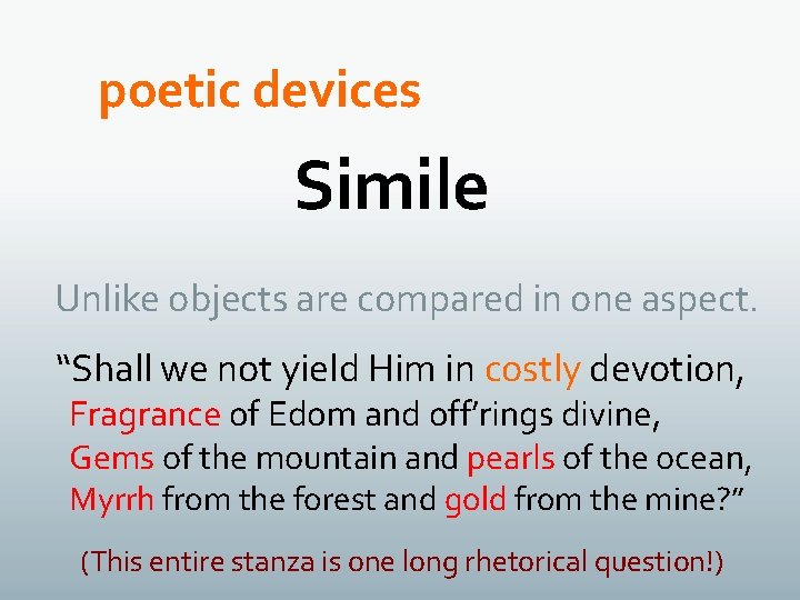 poetic devices Simile Unlike objects are compared in one aspect. “Shall we not yield