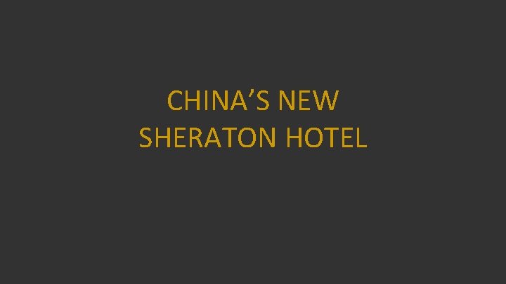 CHINA’S NEW SHERATON HOTEL 