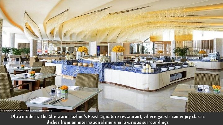 Ultra modern: The Sheraton Huzhou's Feast Signature restaurant, where guests can enjoy classic dishes