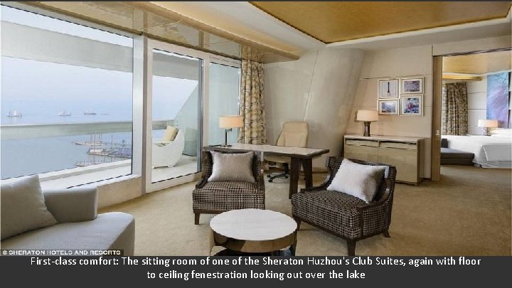 First-class comfort: The sitting room of one of the Sheraton Huzhou's Club Suites, again