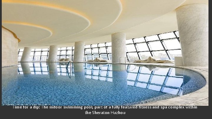 Time for a dip: The indoor swimming pool, part of a fully featured fitness