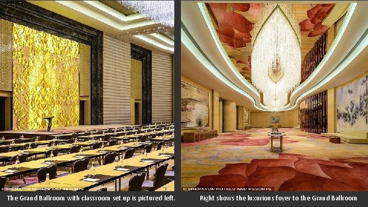 The Grand Ballroom with classroom set up is pictured left. Right shows the luxurious