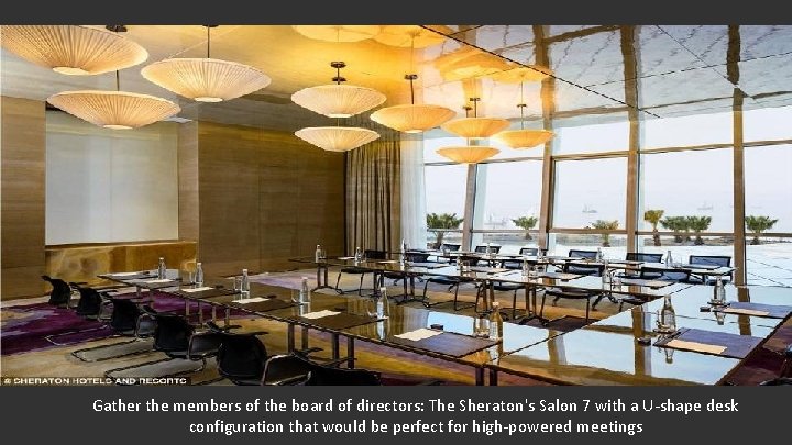 Gather the members of the board of directors: The Sheraton's Salon 7 with a