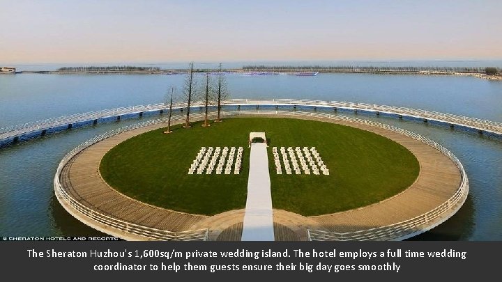 The Sheraton Huzhou's 1, 600 sq/m private wedding island. The hotel employs a full