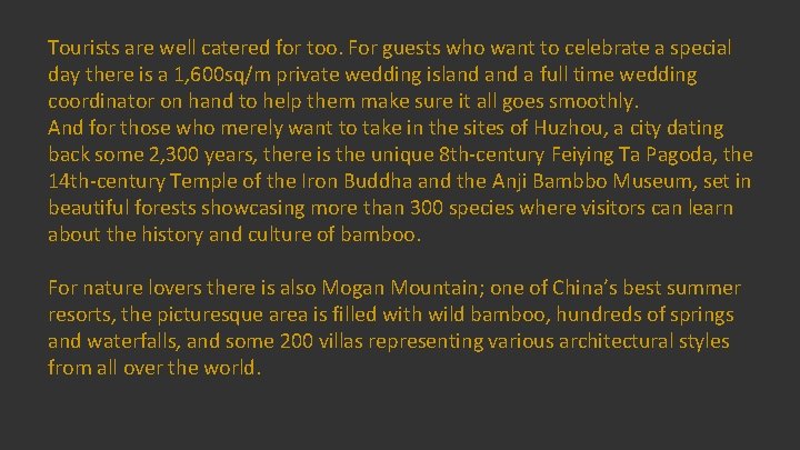 Tourists are well catered for too. For guests who want to celebrate a special