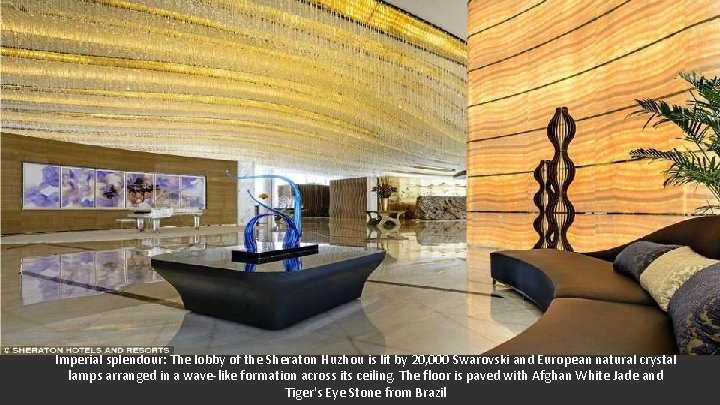 Imperial splendour: The lobby of the Sheraton Huzhou is lit by 20, 000 Swarovski