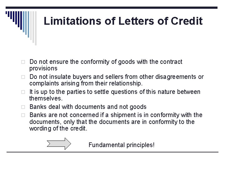 Limitations of Letters of Credit o Do not ensure the conformity of goods with