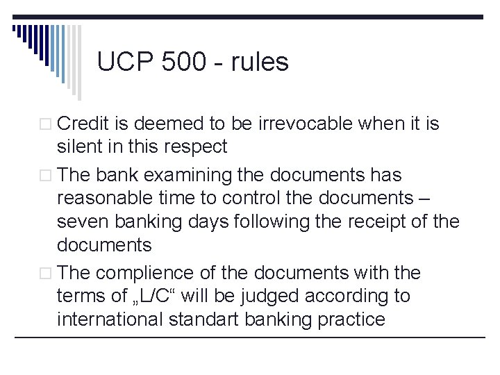 UCP 500 - rules o Credit is deemed to be irrevocable when it is