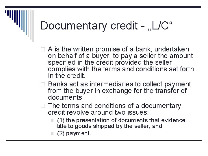 Documentary credit - „L/C“ o A is the written promise of a bank, undertaken