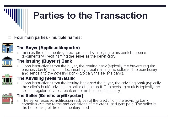 Parties to the Transaction o Four main parties - multiple names: o The Buyer