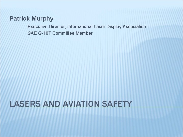 Patrick Murphy Executive Director, International Laser Display Association SAE G-10 T Committee Member LASERS