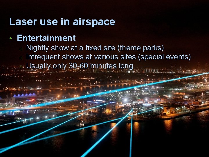 Laser use in airspace • Entertainment o o o Nightly show at a fixed