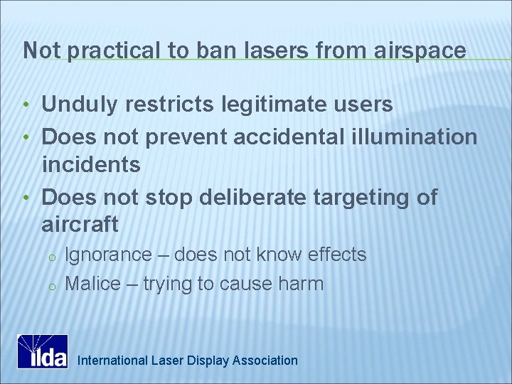 Not practical to ban lasers from airspace • Unduly restricts legitimate users • Does