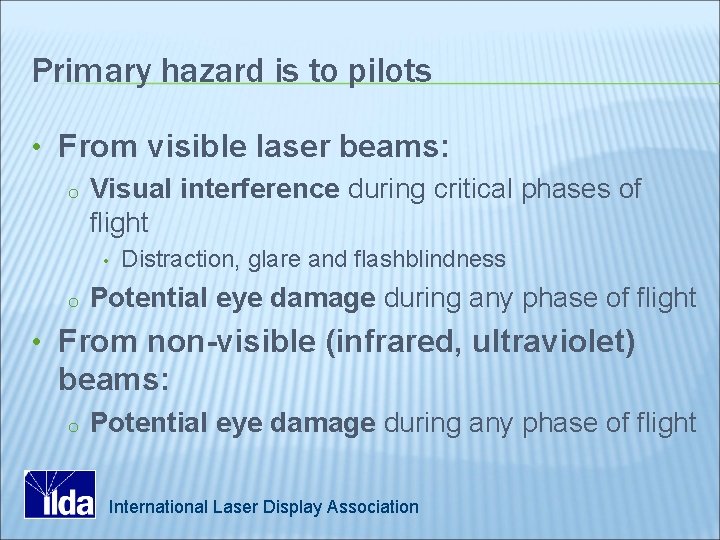 Primary hazard is to pilots • From visible laser beams: o Visual interference during