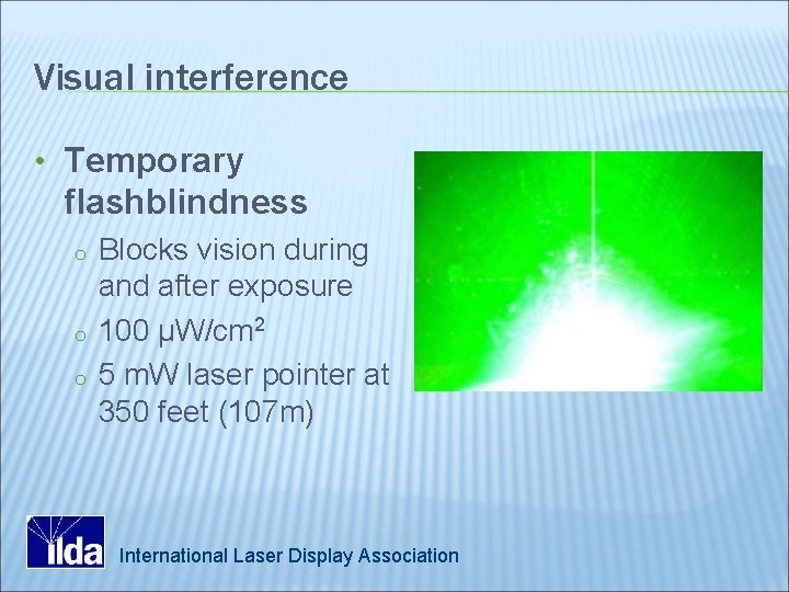Visual interference • Temporary flashblindness o o o Blocks vision during and after exposure