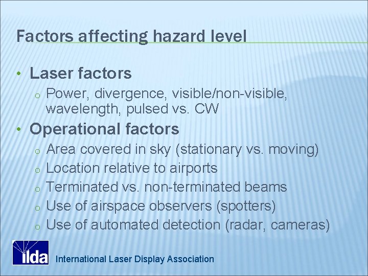 Factors affecting hazard level • Laser factors o Power, divergence, visible/non-visible, wavelength, pulsed vs.
