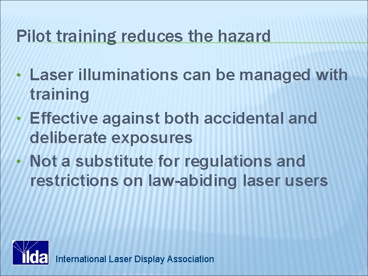 Pilot training reduces the hazard • Laser illuminations can be managed with training •