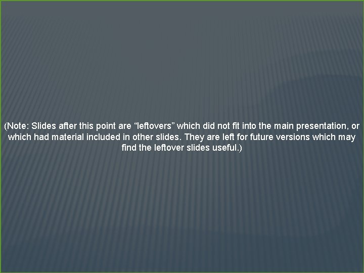 (Note: Slides after this point are “leftovers” which did not fit into the main
