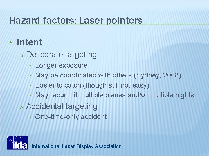 Hazard factors: Laser pointers • Intent o Deliberate targeting • • o Longer exposure