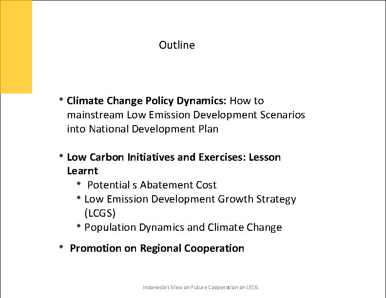 Outline • Climate Change Policy Dynamics: How to mainstream Low Emission Development Scenarios into