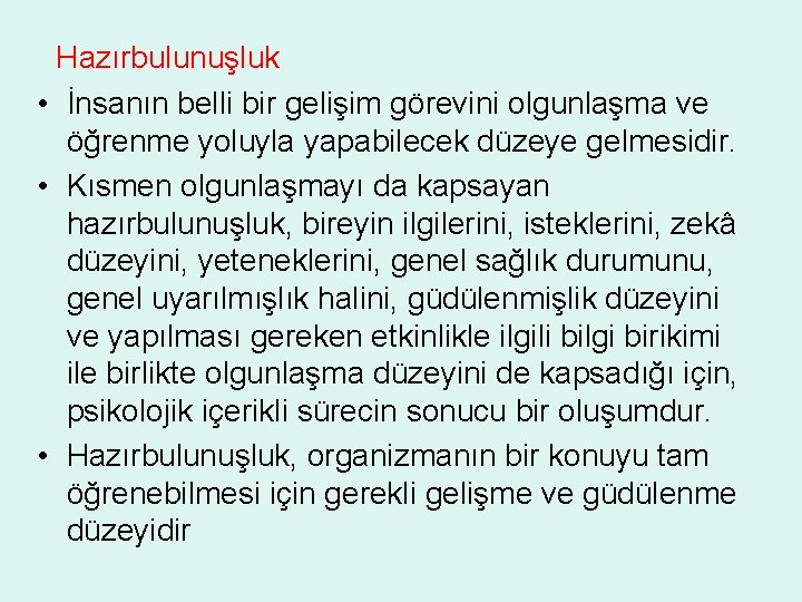  Hazırbulunuşluk • İnsanın belli bir gelişim görevini olgunlaşma ve öğrenme yoluyla yapabilecek düzeye