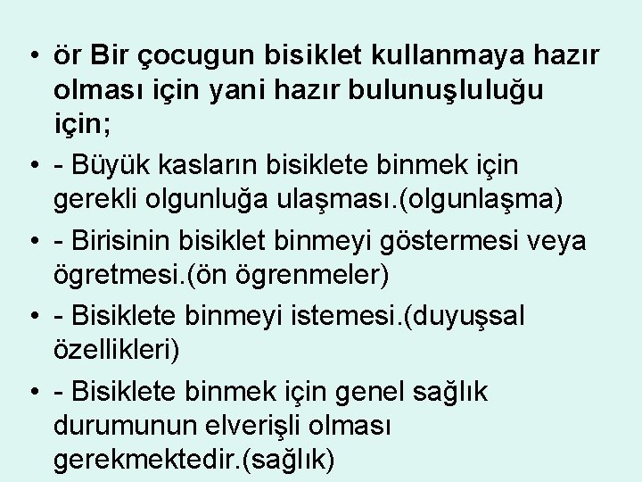  • ör Bir çocugun bisiklet kullanmaya hazır olması için yani hazır bulunuşluluğu için;