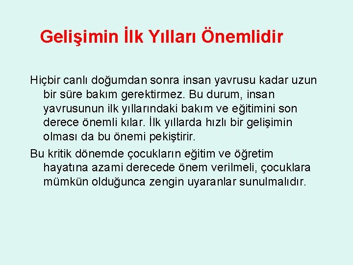 Gelişimin İlk Yılları Önemlidir Hiçbir canlı doğumdan sonra insan yavrusu kadar uzun bir süre