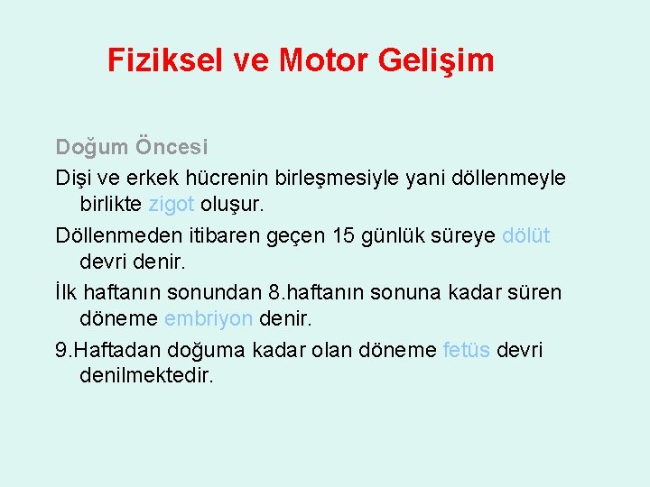 Fiziksel ve Motor Gelişim Doğum Öncesi Dişi ve erkek hücrenin birleşmesiyle yani döllenmeyle birlikte