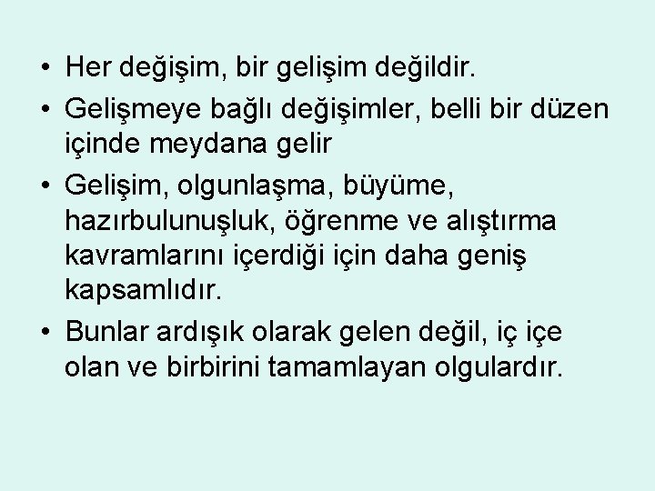  • Her değişim, bir gelişim değildir. • Gelişmeye bağlı değişimler, belli bir düzen