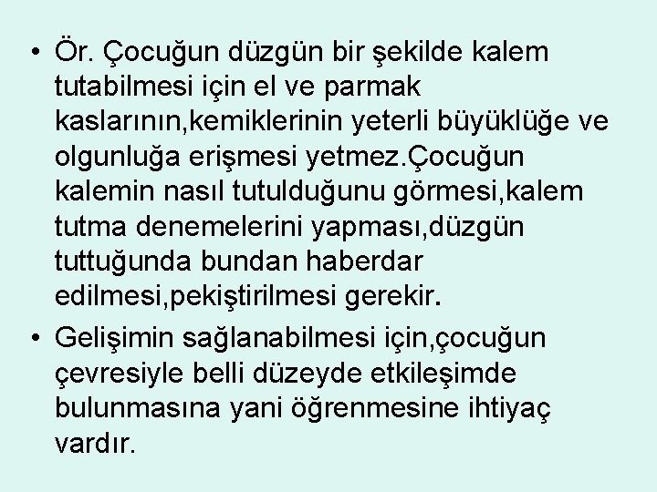  • Ör. Çocuğun düzgün bir şekilde kalem tutabilmesi için el ve parmak kaslarının,