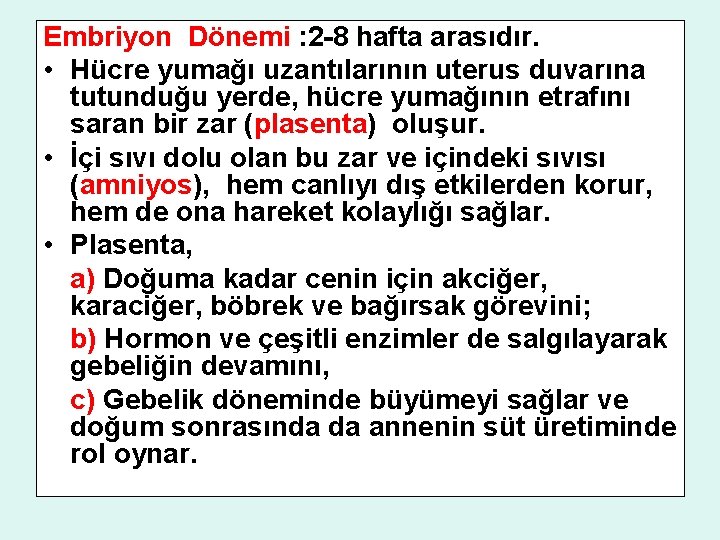 Embriyon Dönemi : 2 -8 hafta arasıdır. • Hücre yumağı uzantılarının uterus duvarına tutunduğu