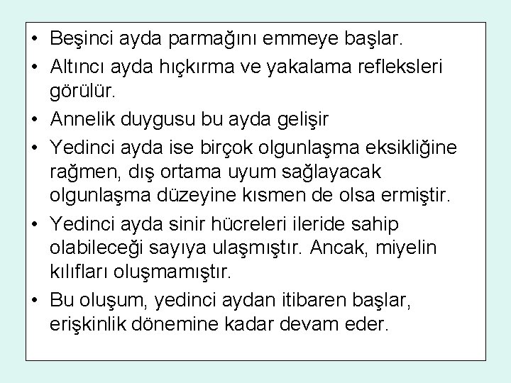  • Beşinci ayda parmağını emmeye başlar. • Altıncı ayda hıçkırma ve yakalama refleksleri