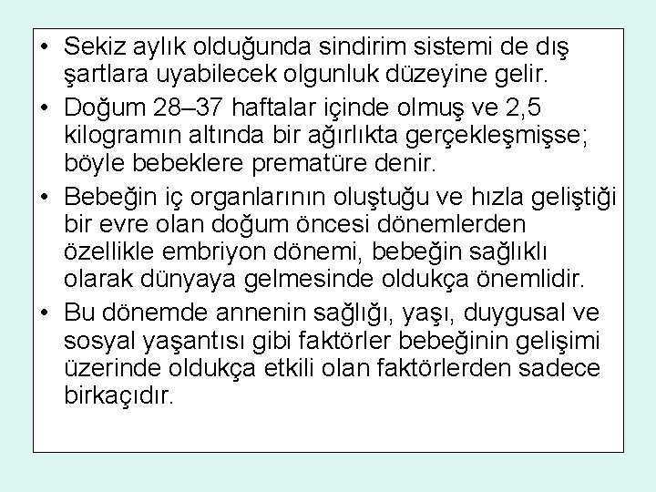  • Sekiz aylık olduğunda sindirim sistemi de dış şartlara uyabilecek olgunluk düzeyine gelir.