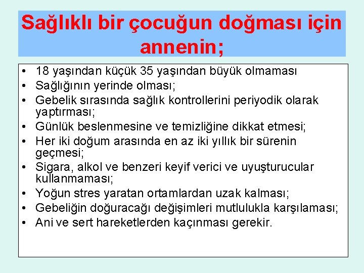 Sağlıklı bir çocuğun doğması için annenin; • 18 yaşından küçük 35 yaşından büyük olmaması